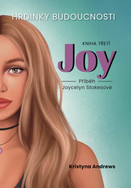 Hrdinky Budoucnosti 3 Joy - Příběh Joycelyn Stokesové - Kristyna Andrews