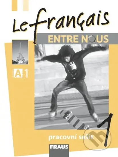 Le français ENTRE NOUS 1 pracovní sešit - Sylva Nováková, Jana Kolmanová, Daniele Geffroy-Konštacký, Jana Táborská - kniha z kategorie Jazykové…