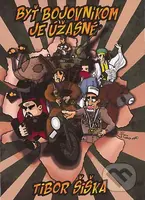 Byť bojovníkom je úžasné - Tibor Šiška - kniha z kategorie Společenská beletrie