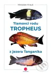 Tlamovci rodu Tropheus z jezera Tanganika - Miroslav Kraut - kniha z kategorie Chov zvířat