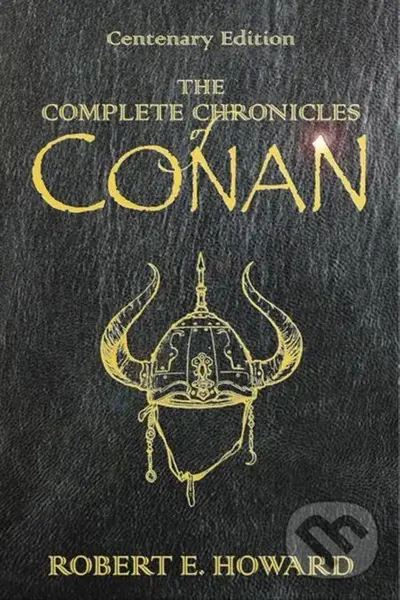 The Complete Chronicles of Conan - Robert E. Howard