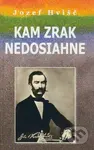 Kam zrak nedosiahne - Jozef Hvišč - kniha z kategorie Životopisy