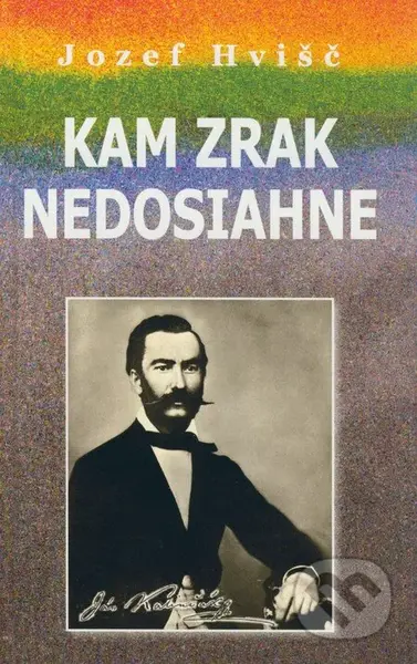 Kam zrak nedosiahne - Jozef Hvišč - kniha z kategorie Životopisy