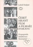 Český hraný film a filmaři za protektorátu (Propaganda, kolaborace, rezistence) - kniha z kategorie Historie