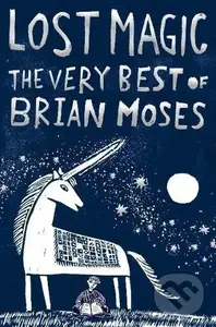 Lost Magic (The Very Best of Brian Moses) - Brian Moses