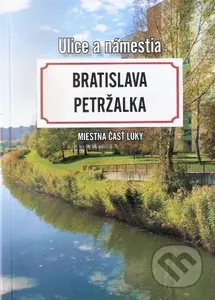 Bratislava Petržalka - Miestna časť Lúky (Ulice a námestia) - kniha z kategorie Historie