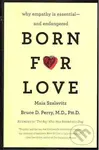 Born for Love (Why Empathy Is Essential--and Endangered) - Bruce D. Perry, Maia Szalavitz