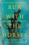 Run With The Horses (The Quest for Life at Its Best) - Eric E. Peterson, Eugene H. Peterson