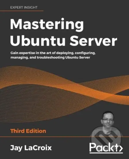 Mastering Ubuntu Server (Gain expertise in the art of deploying, configuring, managing, and troubleshooting Ubuntu Server) - kniha z kategorie…