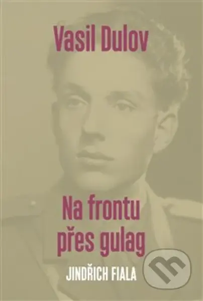 Vasil Dulov (Na frontu přes gulag) - Jindřich Fiala - kniha z kategorie 20. století