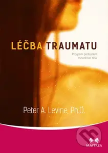 Léčba traumatu (Program probuzení moudrosti těla) - Peter A. Levine - kniha z kategorie Psychologie