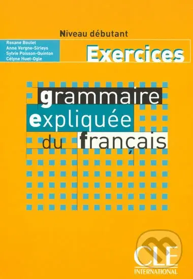Grammaire expliquée: Débutant Cahier d´exercices - Roxane Boulet - kniha z kategorie Jazykové učebnice a slovníky