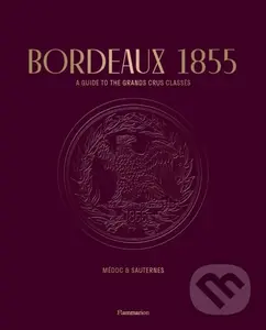 Bordeaux 1855 (A Guide to the Grands Crus Classés: Médoc & Sauternes) - Conseil des Grands Crus Classés