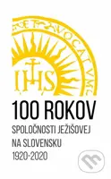 100 rokov Spoločnosti Ježišovej na Slovensku 1920 - 2020 - kniha z kategorie Historie křesťanství