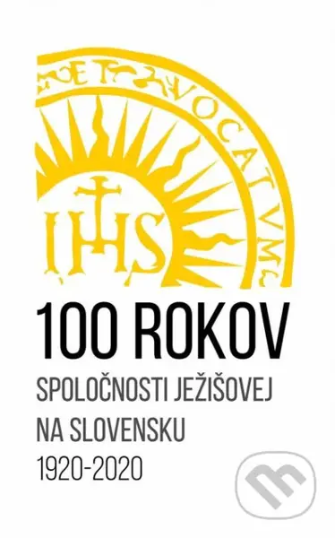 100 rokov Spoločnosti Ježišovej na Slovensku 1920 - 2020 - kniha z kategorie Historie křesťanství