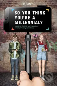 So You Think You're a Millennial? (A guide to the trials and tribulations of today's twenty-somethings) - kniha z kategorie Motivace a seberozvoj