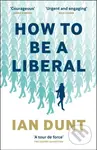 How To Be A Liberal (The Story of Freedom and the Fight for its Survival) - kniha z kategorie Humanitní a společenské vědy