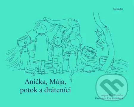 Anička, Mája, potok a dráteníci - Petr Koťátko - kniha z kategorie Beletrie pro děti