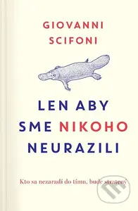 Len aby sme nikoho neurazili (Kto sa nezaradí do tímu, bude stratený, alebo 21 zážitkov z každodenných konfliktov) - kniha z kategorie Motivace a…
