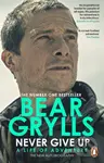 Never Give Up - Bear Grylls - kniha z kategorie Životopisy