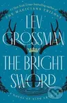 The Bright Sword: A Novel of King Arthur - Lev Grossman