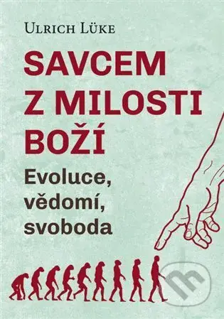 Savcem z milosti Boží (Evoluce, vědomí, svoboda) - Ulrich Lüke - kniha z kategorie Antropologie