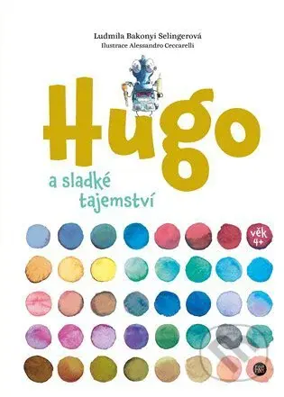 Hugo a sladké tajemství - Ludmila Bakonyi Selingerová, Alessandro Ceccarelli (Ilustrátor) - kniha z kategorie Pohádky
