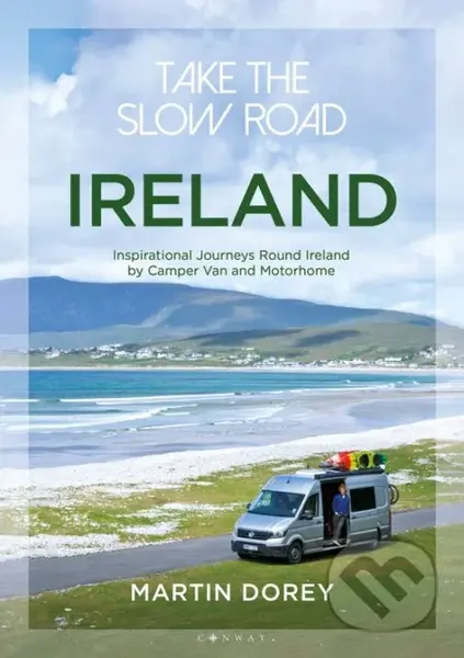 Take the Slow Road: Ireland (Inspirational Journeys Round Ireland by Camper Van and Motorhome) - kniha z kategorie Průvodci Evropou