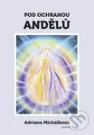 Pod ochranou andělů - Adriana Michálková - kniha z kategorie Magie a okultismus