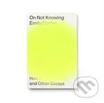 On Not Knowing (How to Love and Other Essays) - Emily Ogden - kniha z kategorie Eseje, úvahy a glosy