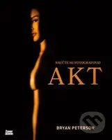 Naučte se fotografovat AKT - Bryan Peterson - kniha z kategorie Umění, design a architektura