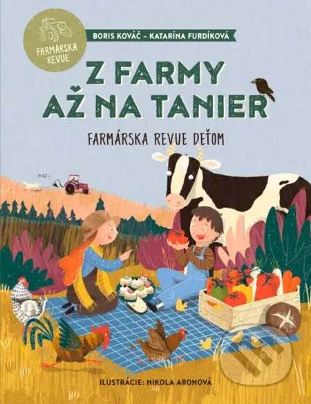 Z farmy až na tanier (Farmárska revue deťom) - Boris Kováč, Nikola Aronová (ilustrátor), Katarína Furdíková - kniha z kategorie Naučné knihy