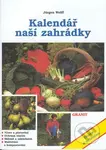 Kalendář naší zahrádky (Ovoce a zelenina) - Jürgen Wolf - kniha z kategorie Dům, byt a zahrada