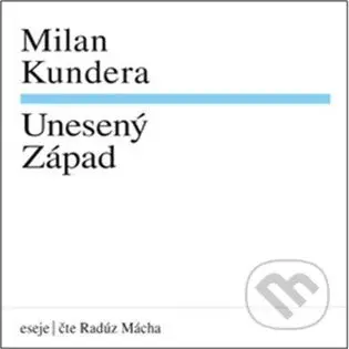 Unesený Západ - Milan Kundera - audiokniha z kategorie Umění, design a architektura