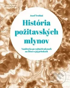História požitavských mlynov (Vandrovka po vodných mlynoch na Žitave a jej prítokoch) - kniha z kategorie Hobby