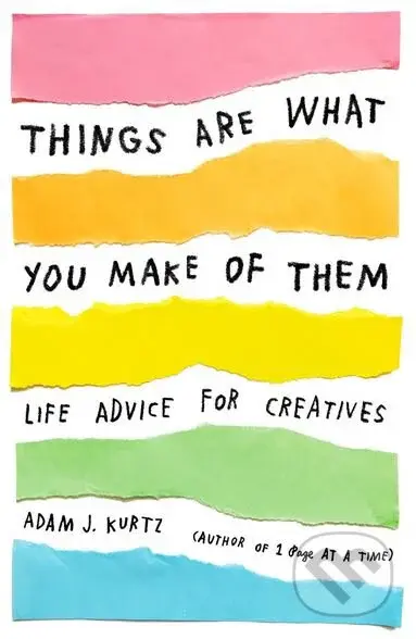 Things Are What You Make of Them (Life Advice for Creatives) - kniha z kategorie Humanitní a společenské vědy