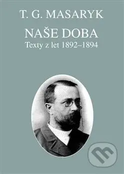 Naše doba - texty z let 1892-1894 (Spisy TGM sv. 22) - kniha z kategorie Eseje, úvahy a glosy