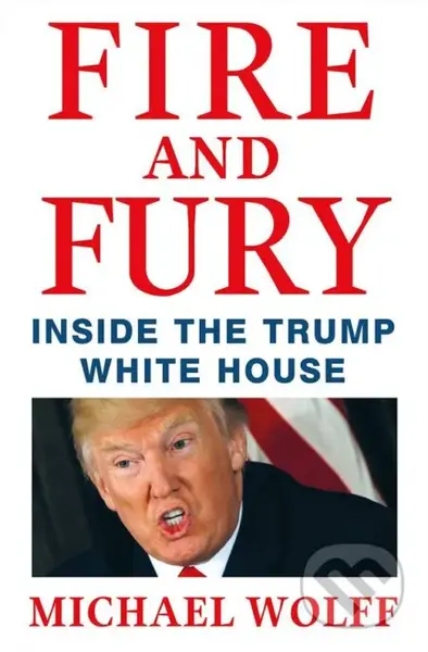 Fire and Fury (Inside the Trump White House) - Michael Wolff - kniha z kategorie Humanitní a společenské vědy