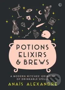 Potions, Elixirs & Brews (A modern witches' grimoire of drinkable spells) - kniha z kategorie Podle potraviny