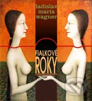 Fialkové roky - Ladislav Maria Wagner - kniha z kategorie Poezie