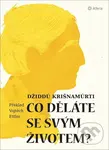 Co děláte se svým životem? - Džiddú Krišnamúrti