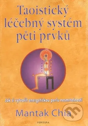 Taoistický léčebný systém pěti prvků (Jak si vytvořit energetickou perlu nesmrtelnosti) - kniha z kategorie Taoismus