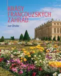 Krásy francouzských zahrad - Ivar Otruba - kniha z kategorie Dům, byt a zahrada