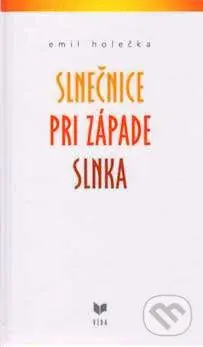Slnečnice pri západe slnka - Emil Holečka - kniha z kategorie Poezie