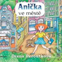 Anička ve městě  - Ivana Peroutková - audiokniha z kategorie Pro děti