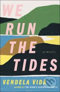 We Run the Tides (A Novel) - Vendela Vida