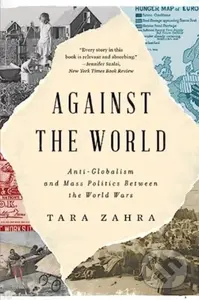 Against the World (Anti-Globalism and Mass Politics Between the World Wars) - kniha z kategorie Humanitní a společenské vědy