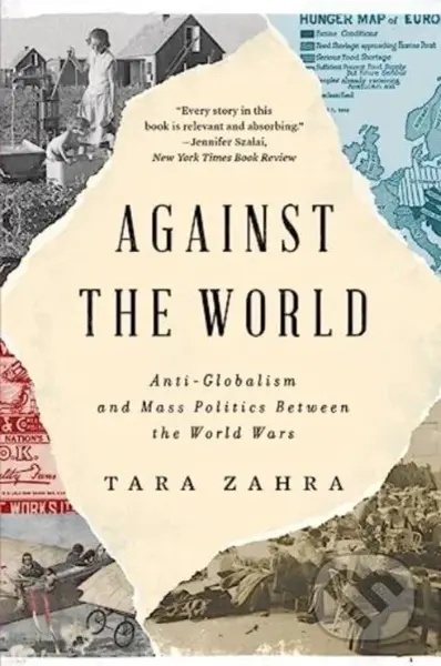 Against the World (Anti-Globalism and Mass Politics Between the World Wars) - kniha z kategorie Humanitní a společenské vědy