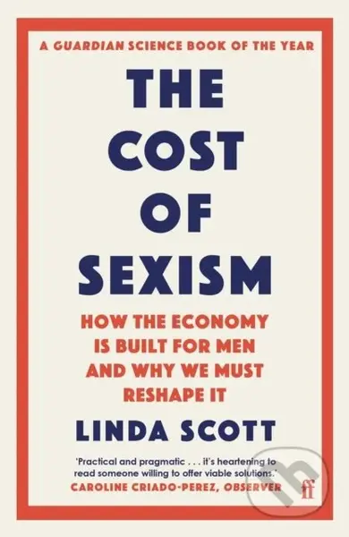 The Cost of Sexism (How the Economy is Built for Men and Why We Must Reshape It | A GUARDIAN SCIENCE BOOK OF THE YEAR) - kniha z kategorie Byznys a…