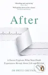 After (A Doctor Explores What Near-Death Experiences Reveal About Life and Beyond) - MD, Dr. Bruce Greyson